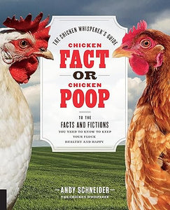 Chicken Fact or Chicken Poop: The Chicken Whisperer's Guide to the facts and fictions you need to know to keep your flock healthy and happy (The Chicken Whisperer's Guides)